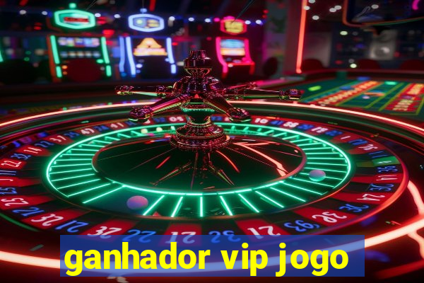 ganhador vip jogo